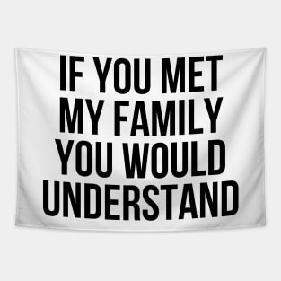 If you met my family you would understand Tapestry