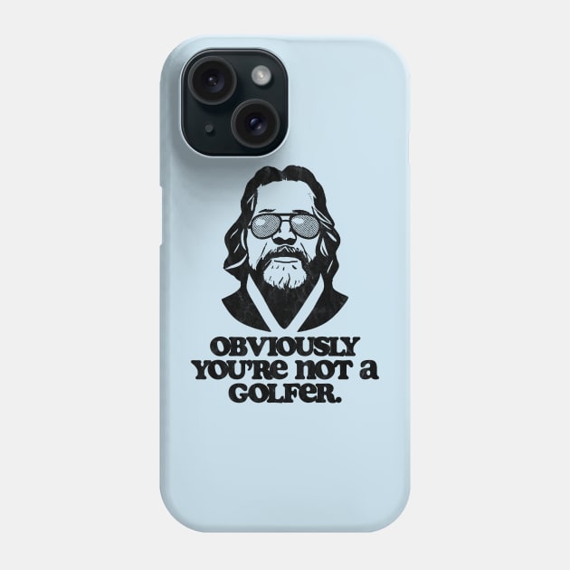 Obviously, You're Not A Golfer Funny Minimalist Dude Lebowski Quote Phone Case by GIANTSTEPDESIGN