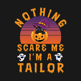 Nothing Scare Me I'm a Tailor - Halloween Gift For Tailor T-Shirt