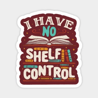 I Have No Shelf Control Magnet