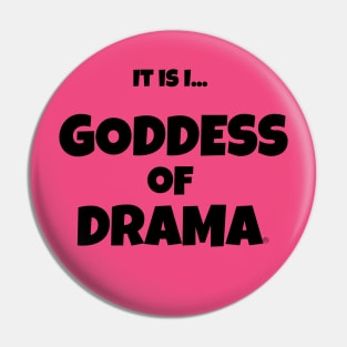 It is I... Goddess of Drama Pin