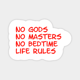 no gods, no masters, no bedtime, life rules Magnet