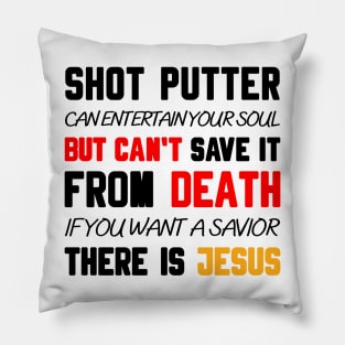 A SHOT PUTTER CAN ENTERTAIN YOUR SOUL BUT CAN'T SAVE IT FROM DEATH IF YOU WANT A SAVIOR THERE IS JESUS Pillow