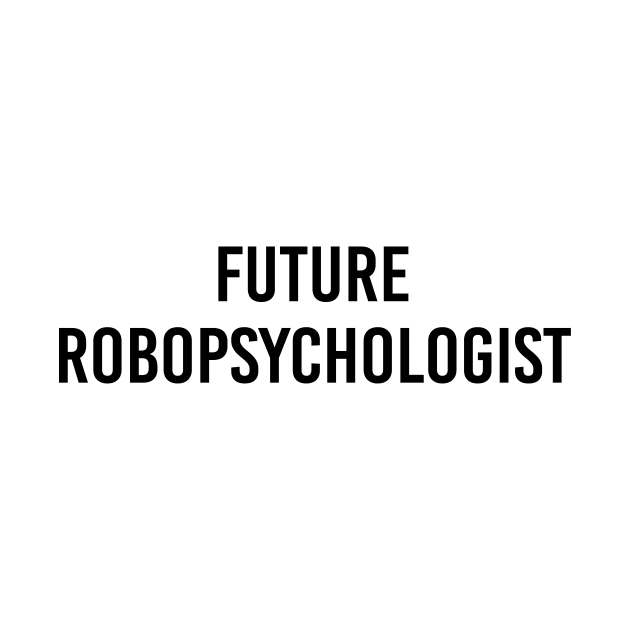 Future Robopsychologist (White) by ImperfectLife