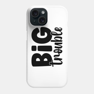 Big trouble Phone Case