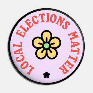 Local Elections Matter - Midterm Election - Local Politics Pin