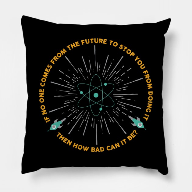 If no one comes from the future... Pillow by Miskatonic