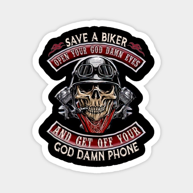 Skull Save A Biker Open Ur God Damn Eyes & Get Off Ur God Damn Phone Magnet by Phylis Lynn Spencer