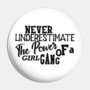 Girl Power - Never underestimate the power of girl gang Pin