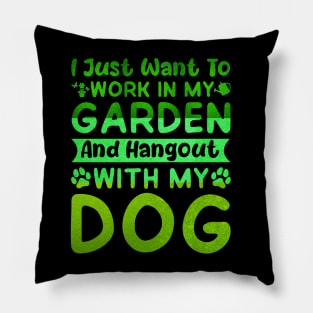 I Just Want to Work in My Garden and hangout with my dog Pillow