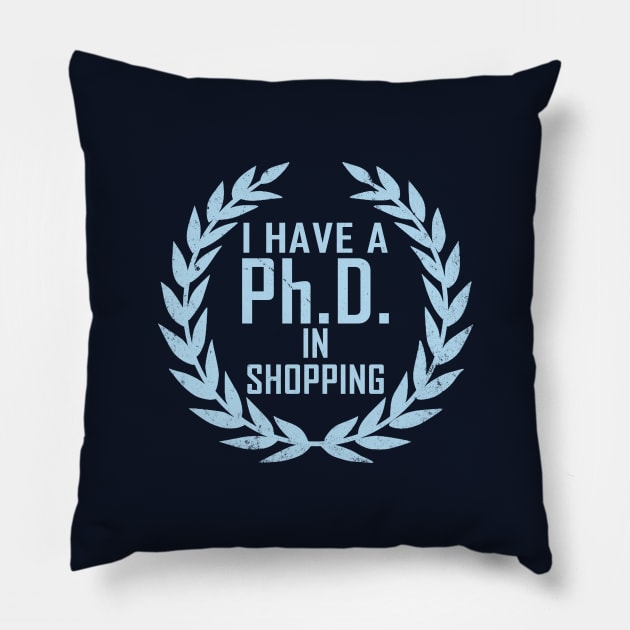 Funny Shopping Shopaholic Slogan PHD Meme Gift For Her Shopaholics Pillow by BoggsNicolas