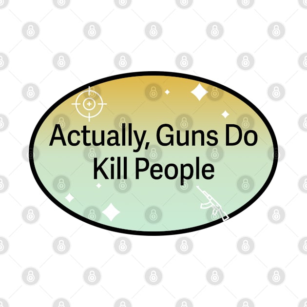 Actually Guns Do Kill People by Football from the Left
