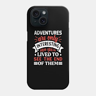 Adventures are only interesting Preppers quote Phone Case