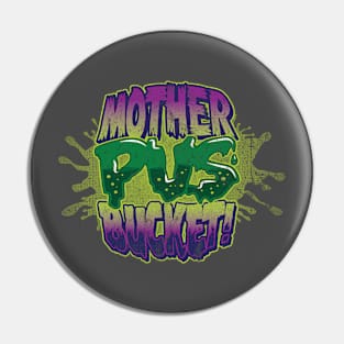 Mother Pus Bucket! Pin