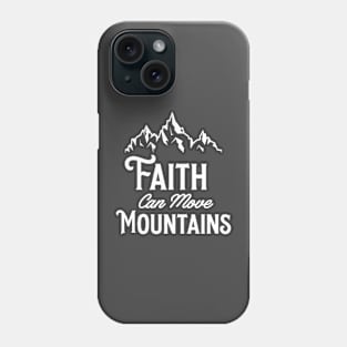 FAITH CAN MOVE MOUNTAINS Phone Case