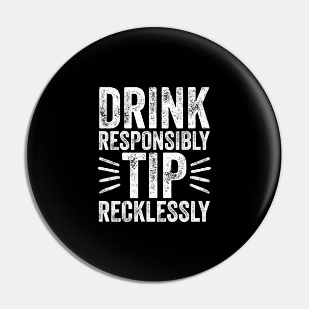 Drink responsibly tip recklessly Pin by captainmood