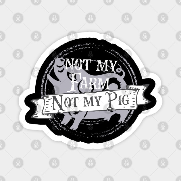 Not my farm not my pig - Letterkenny Magnet by PincGeneral