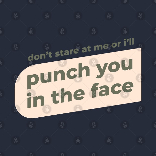Dont stare at me or ill punch you in the face by SiniDesignStudio