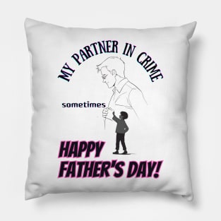 fathers day, My partner in crime (sometimes). Happy Father's Day! / happy father's day Pillow