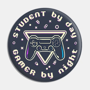 Student by day Gamer by night Pin