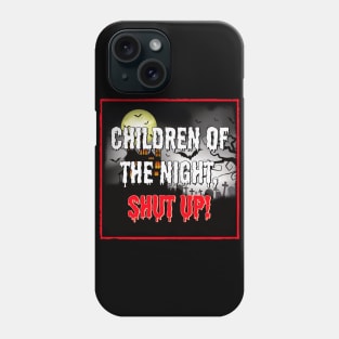 Children of the Night, Shut Up! Phone Case