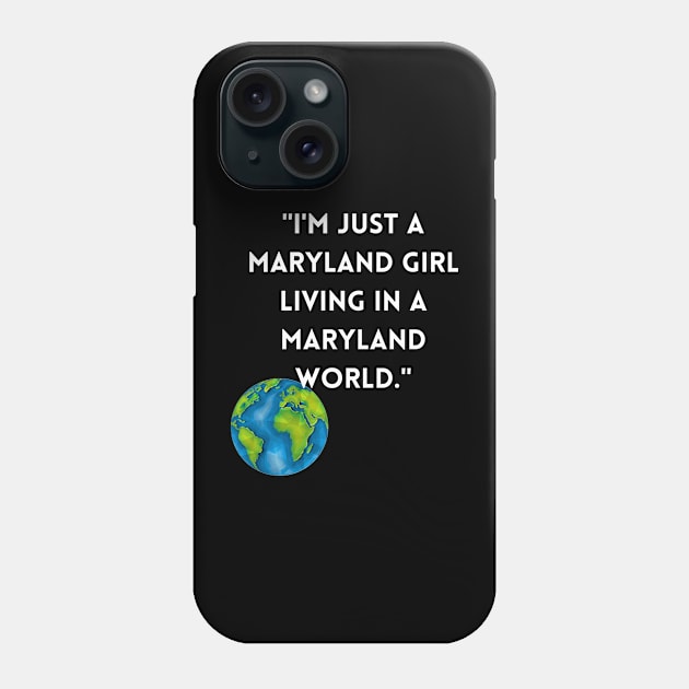 I'M JUST A MARYLAND GIRL LIVING IN A MARYLAND WORLD DESIGN Phone Case by The C.O.B. Store