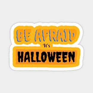 Be afraid it's Halloween Magnet