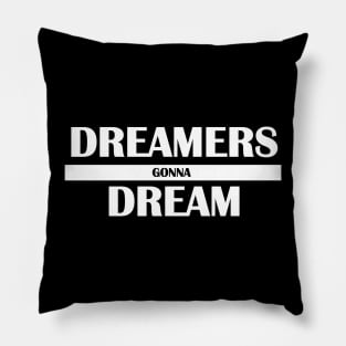 dreamers gonna dream Pillow