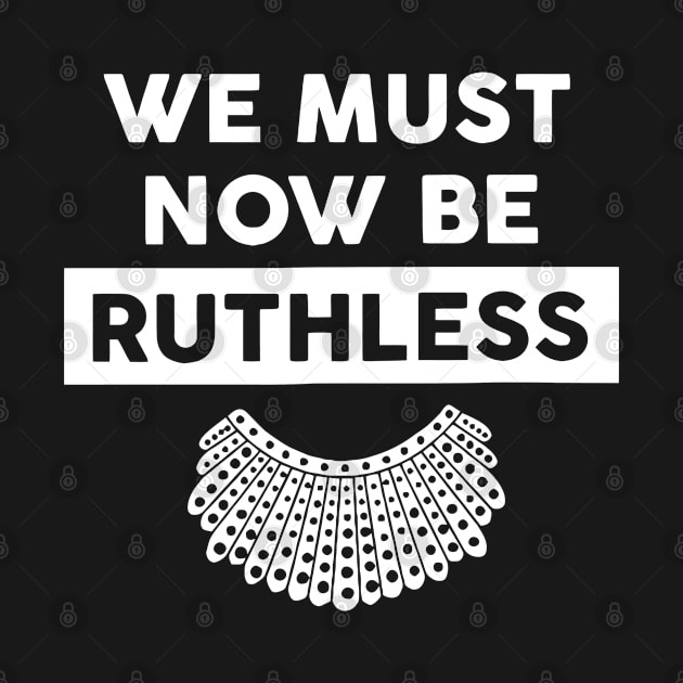 RBG - We Must Now Be Ruthless by salsiant