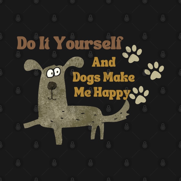 Do It Yourself And Dogs Make Me Happy by Clouth Clothing 