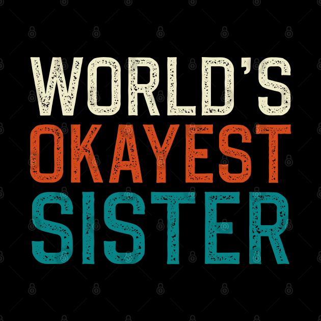 world's okayest sister by DragonTees