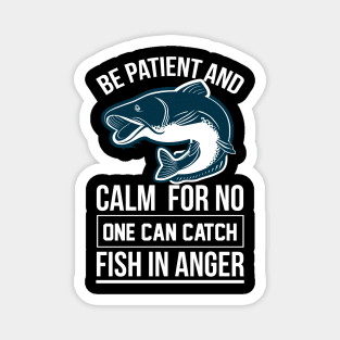 Be Patient And Calm For No One Can Catch Fish In Anger Magnet