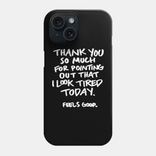 I Look Tired Today... Feels Good Sassy Lettering Phone Case