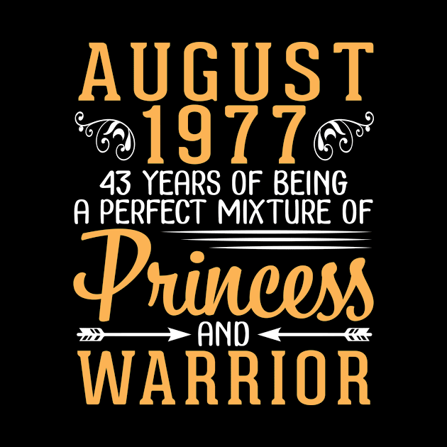 August 1977 Happy Birthday 43 Years Of Being A Perfect Mixture Of Princess And Warrior by tieushop091