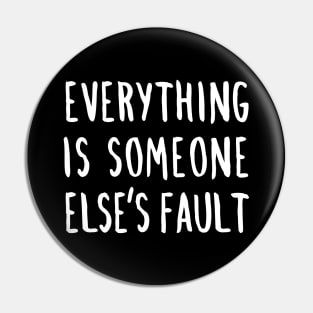 Everything is Someone Else's Fault Pin