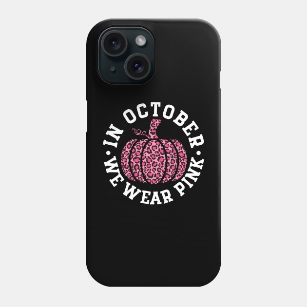 October We Wear Pink and Black Leopard Print Pumpkin - Breast Cancer Awareness White Font Phone Case by Color Me Happy 123