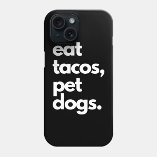 Eat Tacos, Pet Dogs Tee! Phone Case