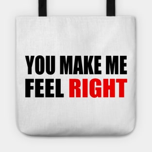 You make me feel right - positive quote Tote