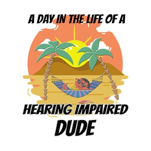 A Day In The Life Of A Hearing Impaired Dude T-Shirt