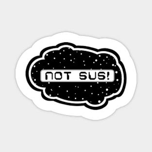 Black Not Sus! (Variant - Other colors in collection in shop) Magnet