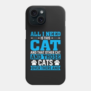 All I Need is A Cat Phone Case