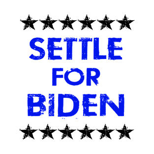 Settle for Biden. Vote blue. Anti Trump. Elections 2020. Voting for democrats. No to racist Trump. Vote against fascism and racism. Distressed grunge vintage design. T-Shirt