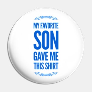 My favorite son gave me this shirt Pin