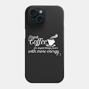 Drink coffee Phone Case