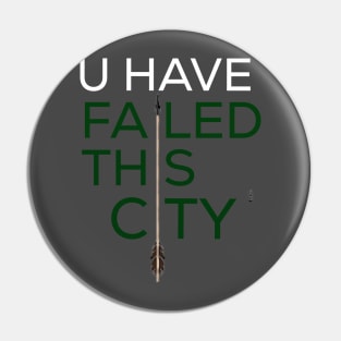 Arrow- you have failed this city Pin