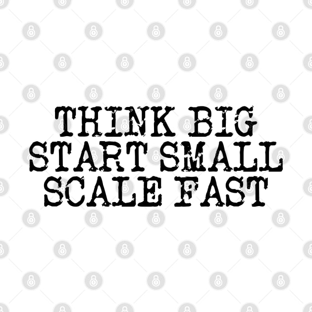 Think Big Start Small Scale Fast by Texevod