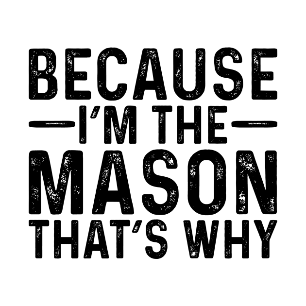 Because I'M The Mason That's Why by Saimarts