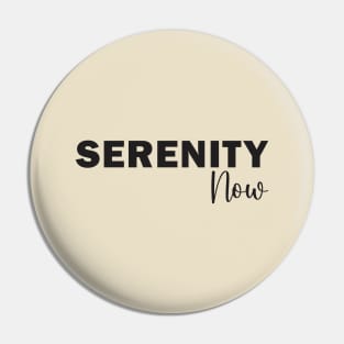 Serenity Now Pin