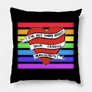 I'M NOT SORRY ABOUT YOUR FRAGILE MASCULINITY Pillow