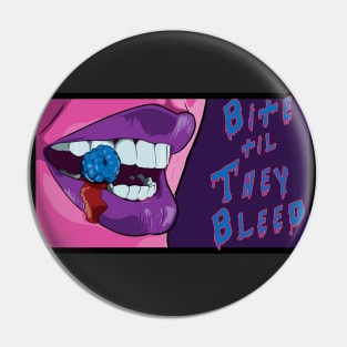 Bite Til They Bleed Pin